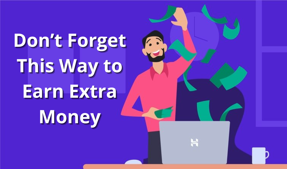 Don’t Forget This Way to Earn Extra Money