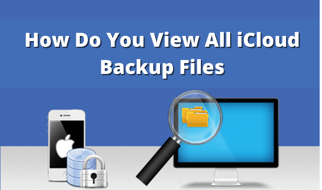 How Do You View All iCloud Backup Files
