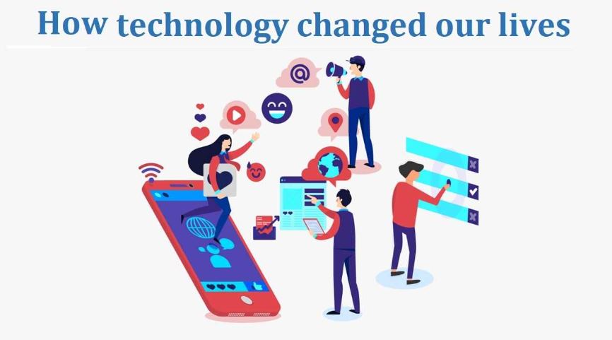 How technology has changed our lives