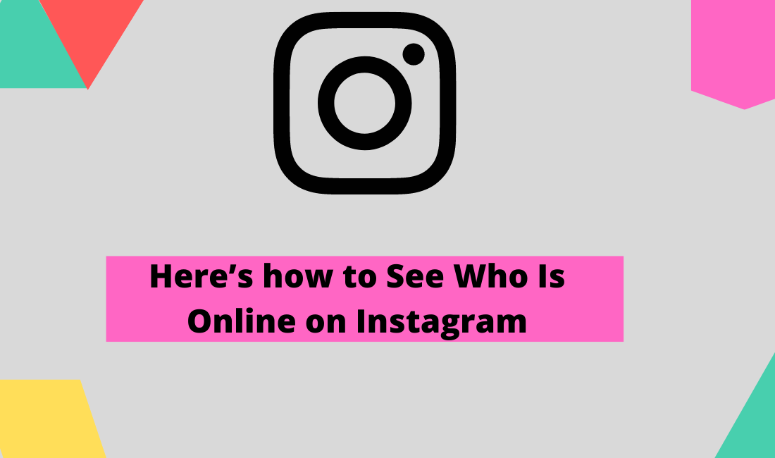Here’s how to See Who Is Online on Instagram