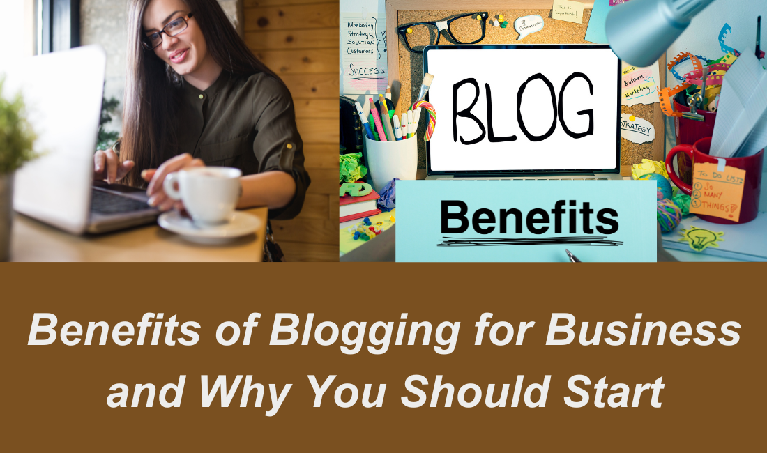 Benefits of Blogging for Business and Why You Should Start