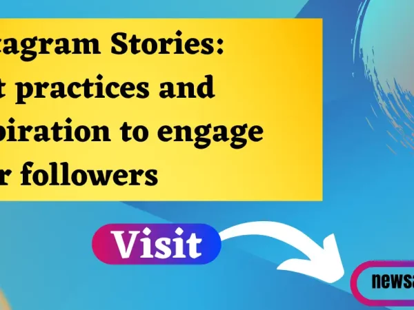 Instagram Stories: Best practices and inspiration to engage your followers