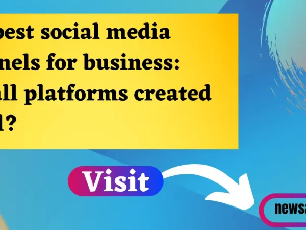 The best social media channels for business: Are all platforms created equal?